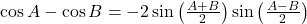 \cos A - \cos B &= -2\sin\left(\frac{A + B}{2}\right)\sin\left(\frac{A - B}{2}\right)