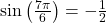 \sin\left(\frac{7\pi}{6}\right) = -\frac{1}{2}