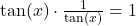 \tan(x) \cdot \frac{1}{\tan(x)} = 1