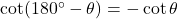 \cot(180^\circ - \theta) &= -\cot \theta