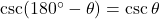 \csc(180^\circ - \theta) &= \csc \theta