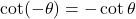 \cot(-\theta) &= -\cot \theta