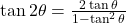 \tan 2\theta &= \frac{2\tan\theta}{1 - \tan^2\theta}