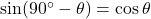\sin(90^\circ - \theta) &= \cos \theta