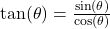 \tan(\theta) = \frac{\sin(\theta)}{\cos(\theta)}