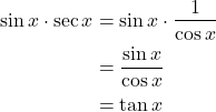 \begin{align*} \sin x \cdot \sec x &= \sin x \cdot \frac{1}{\cos x} \\ &= \frac{\sin x}{\cos x} \\ &= \tan x \end{align*}