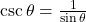 \csc \theta = \frac{1}{\sin \theta}