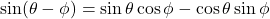 \sin(\theta - \phi) &= \sin \theta \cos \phi - \cos \theta \sin \phi