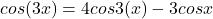 cos(3x) = 4cos3(x) - 3 cos x