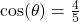 \cos(\theta) = \frac{4}{5}