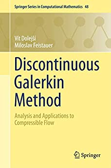 Discontinuous Galerkin Method: Analysis and Applications to Compressible Flow (Springer Series in Computational Mathematics, 48)