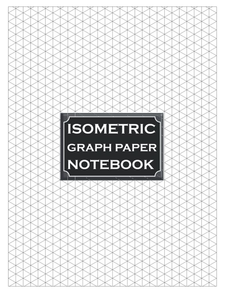 Isometric Graph Paper Notebook: Perfectly Grid Sketchbook for Engineers, Industrial Designers, Architects.