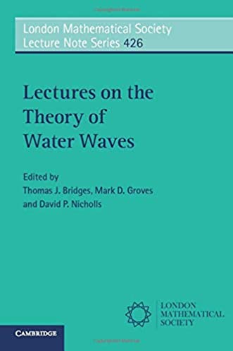 Lectures on the Theory of Water Waves (London Mathematical Society Lecture Note Series, Series Number 426)