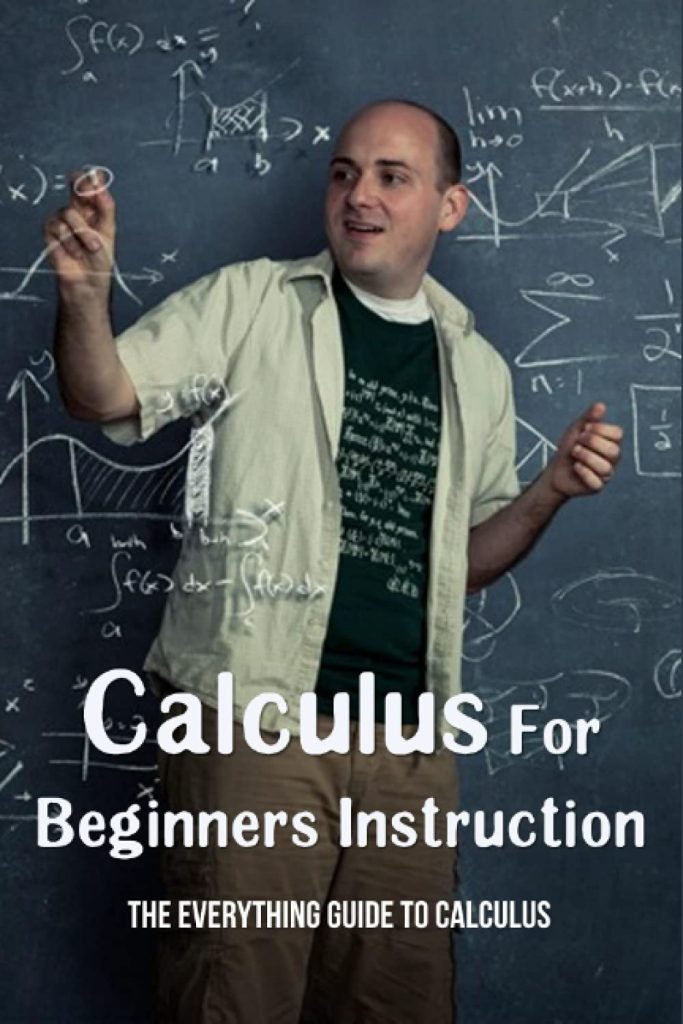 Calculus For Beginners Instruction: The Everything Guide To Calculus: What Is The Easiest Way To Learn Calculus?