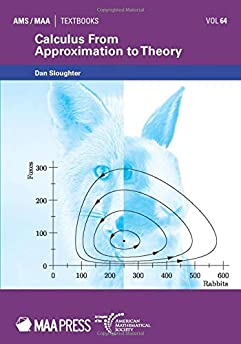 Calculus From Approximation to Theory (AMS/MAA Textbooks)