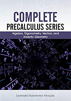 Complete Precalculus Series: Algebra, Trigonometry, Vectors, and Analytic Geometry