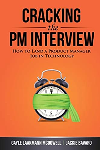 Cracking the PM Interview: How to Land a Product Manager Job in Technology (Cracking the Interview & Career)