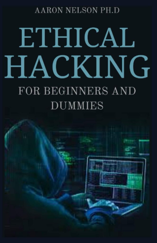 ETHICAL HACKING FOR BEGINNERS AND DUMMIES: HACKING FOR BEGINNERS, HACKERS BASIC SECURITY AND NETWORKING HACKING