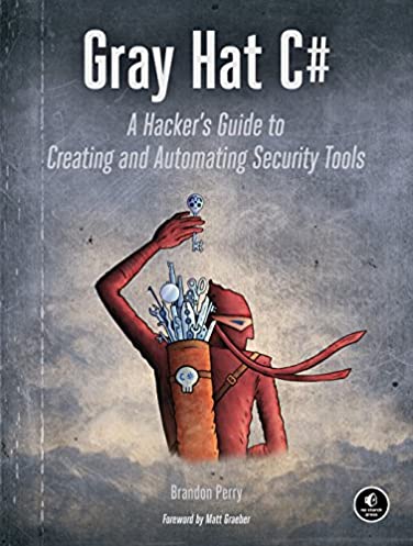 Gray Hat C#: A Hacker's Guide to Creating and Automating Security Tools