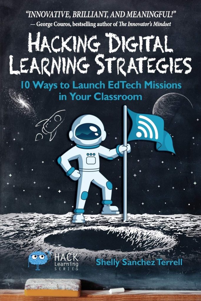 Hacking Digital Learning Strategies: 10 Ways to Launch EdTech Missions in Your Classroom (Hack Learning Series)