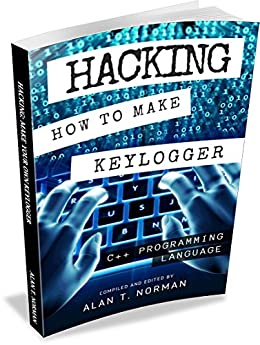 Hacking: How to Make Your Own Keylogger in C++ Programming Language