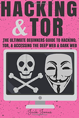 Hacking & Tor: The Ultimate Beginners Guide To Hacking, Tor, & Accessing The Deep Web & Dark Web (Hacking, How to Hack, Penetration Testing, Computer ... Internet Privacy, Darknet, Bitcoin)