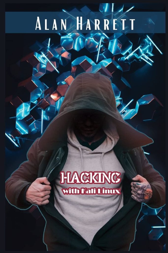 Hacking with Kali Linux: A Step-by-Step Instructional Guide to Learning the Fundamentals of Cyber Security, Hacking, and Penetration Testing. Basic Networking Concepts are Included. (2022 Guide)
