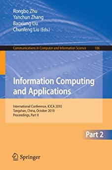 Information Computing and Applications, Part II: International Conference, ICICA 2010, Tangshan, China, October 15-18, 2010. Proceedings, Part II ... in Computer and Information Science, 106)