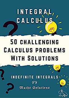 Integral calculus | 50 challenging calculus problems with solutions | Indefinite integrals: Calculus 1