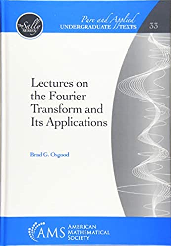 Lectures on the Fourier Transform and Its Applications (Pure and Applied Undergraduate Texts)