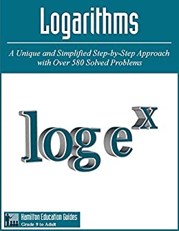 Logarithms: Hamilton Education Guides Manual 2 - Over 580 Solved Problems