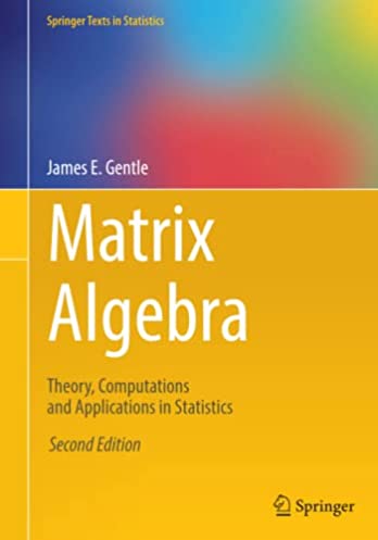 Matrix Algebra: Theory, Computations and Applications in Statistics (Springer Texts in Statistics)