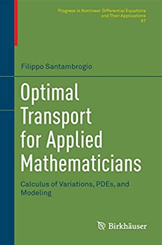 Optimal Transport for Applied Mathematicians: Calculus of Variations, PDEs, and Modeling (Progress in Nonlinear Differential Equations and Their Applications, 87)