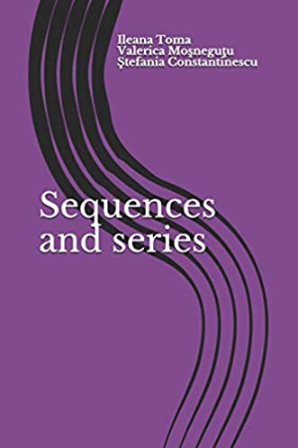 Sequences and series: An Introduction, with applications and exercises (Mathematics for Future Engineers)