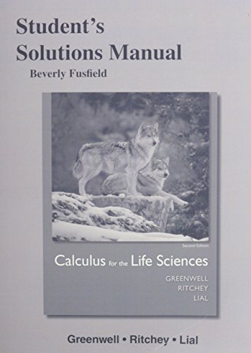 Student's Solutions Manual for Calculus for the Life Sciences 2nd edition by Greenwell, Raymond N., Ritchey, Nathan P., Lial, Margaret L. (2014) Paperback