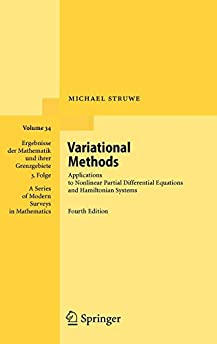 Variational Methods: Applications to Nonlinear Partial Differential Equations and Hamiltonian Systems (Ergebnisse der Mathematik und ihrer ... Series of Modern Surveys in Mathematics, 34)