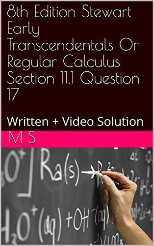 8th Edition Stewart Early Transcendentals Or Regular Calculus Section 11.1 Question 17: Written + Video Solution (Solved Calculus Questions With Written and Video Answers)