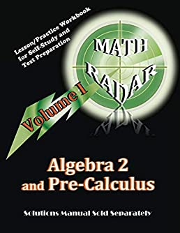 Algebra 2 and Pre-Calculus (Volume I): Lesson/Practice Workbook for Self-Study and Test Preparation