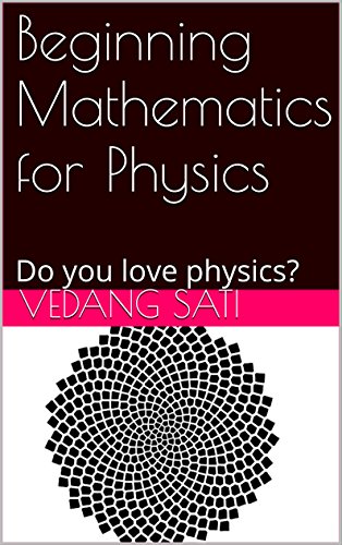 Beginning Mathematics for Physics: Do you love physics?