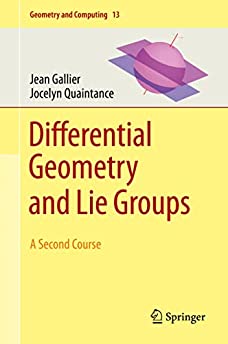 Differential Geometry and Lie Groups: A Second Course (Geometry and Computing, 13)