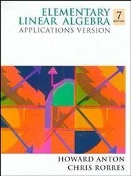 Elementary Linear Algebra: Applications Version 7th edition by Anton, Howard, Rorres, Chris (1994) Hardcover