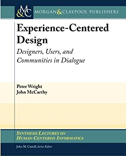 Experience-Centered Design: Designers, Users, and Communities in Dialogue (Synthesis Lectures on Human-Centered Informatics)