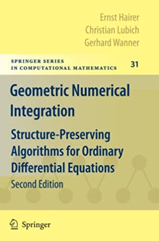 Geometric Numerical Integration: Structure-Preserving Algorithms for Ordinary Differential Equations (Springer Series in Computational Mathematics, 31)