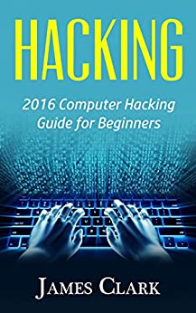 Hacking: 2016 Computer Hacking Guide for Beginners (Computer Hacking,How to Hack,Basic Security, Computer Systems)