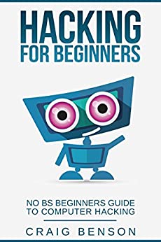 Hacking for Beginners: The Ultimate Guide For Newbie Hackers (C#, Python, Hacking for Beginners Book 3)