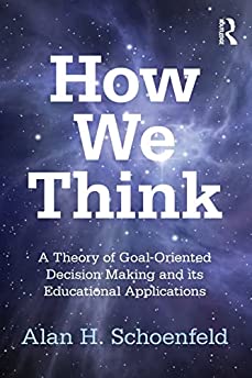 How We Think: A Theory of Goal-Oriented Decision Making and its Educational Applications (Studies in Mathematical Thinking and Learning Series)