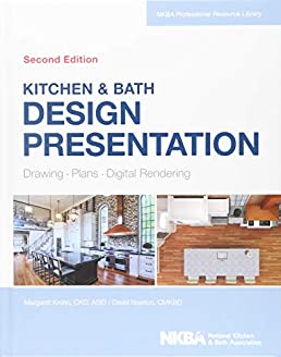 Kitchen & Bath Design Presentation: Drawing, Plans, Digital Rendering (NKBA Professional Resource Library)