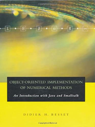 Object-Oriented Implementation of Numerical Methods: An Introduction with Java & Smalltalk (The Morgan Kaufmann Series in Software Engineering and Programming)