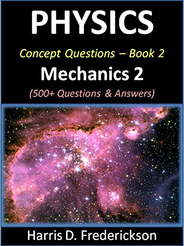 Physics Concept Questions - Book 2 (Mechanics 2): 500+ Questions & Answers