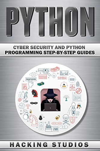 Python: Cyber Security and Python Programming Step-by-Step Guides